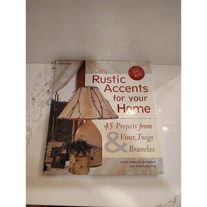 Rustic Accents for Your Home: 45 Projects from Vines  Twigs  Branch - VERY GOOD
